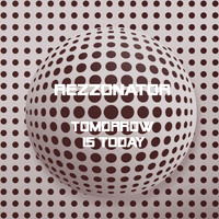 Rezzonator - Tomorrow Is Today