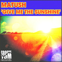 Matush - Give Me The Sunshine