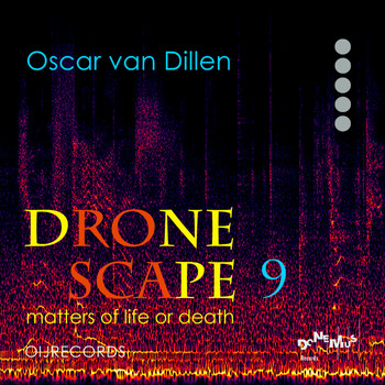 Oscar van Dillen - Dronescape 9; Matters of Life or Death