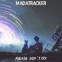 Madatracker - Please Don't Cry