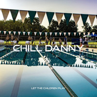 Chill Danny - Let the Children Play
