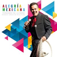 Fernando De La Mora - Alegría Mexicana (feat. Mariachi Vargas de Tecalitlán)