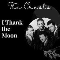The Crests - I Thank the Moon - The Crests