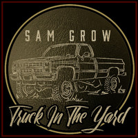 Sam Grow - Truck in the Yard