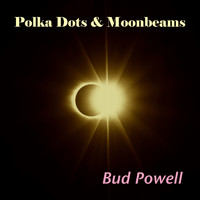 Bud Powell - Polka Dots and Moonbeams