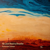 David Alan Coleman - We Just Need to Breathe
