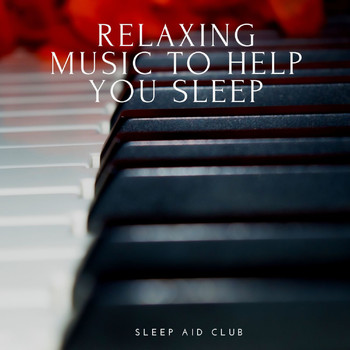 Sleep Aid Club - Relaxing Music to Help you Sleep