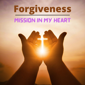 Mission in My Heart - Forgiveness