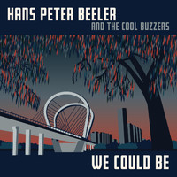 Hans Peter Beeler and the Cool Buzzers - We Could Be