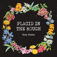 Toby Mobbs - Placid in the Rough