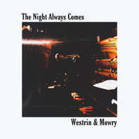 Westrin & Mowry - The Night Always Comes