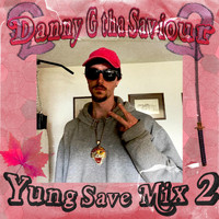 Danny G Tha Saviour - Yung Save Mix 2 (Explicit)