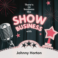 Johnny Horton - There's No Business Like Show Business with Johnny Horton