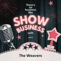 The Weavers - There's No Business Like Show Business with the Weavers, Vol. 2