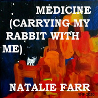 Natalie Farr - Medicine (Carrying My Rabbit with Me)