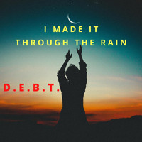 D.E.B.T - I Made It Through the Rain