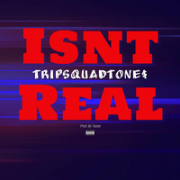 Tripsquadtone$ - Isn't Real (Explicit)