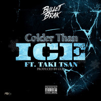 Bullet Brak - Colder Than Ice (feat. Taki Tsan) (Explicit)