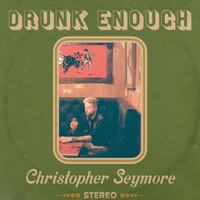 Christopher Seymore - Drunk Enough