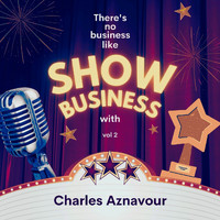Charles Aznavour - There's No Business Like Show Business with Charles Aznavour, Vol. 2