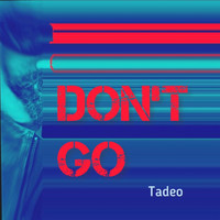 Tadeo - Don’t Go