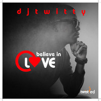 DJ Twitty - Believe in Love