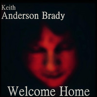 Keith Anderson Brady - Welcome Home