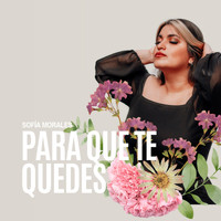 Sofia Morales - Para Que Te Quedes