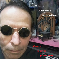Marco Antonio González - Canto por Ti Yo Canto