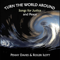 Penny Davies & Roger Ilott - Turn the World Around: Songs for Justice and Peace