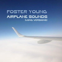 Foster Young - Airplane Sounds (Long Versions)