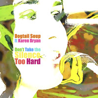 Dogtail Soup - Don't Take the Silence Too Hard (feat. Karen Bryan)