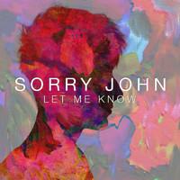 Sorry John - Let Me Know
