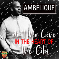 Ambelique - Ain't No Love in the Heart of the City