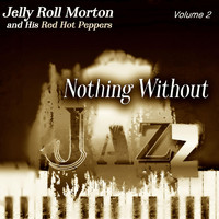 Jelly Roll Morton and His Red Hot Peppers - Nothing Without Jazz, Vol.2