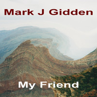 Mark J Gidden - My Friend
