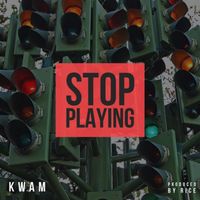 Kwam - Stop Playing (Explicit)