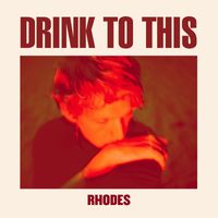 rhodes - Drink to This (Explicit)