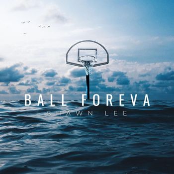 Shawn Lee - Ball Foreva (Explicit)