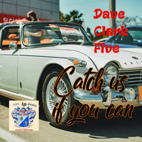 Dave Clark Five - Catch Us if You Can