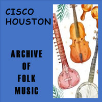 Cisco Houston - Archive of Folk Music