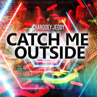 Charodey Jeddy - Catch Me Outside