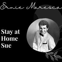 Ernie Maresca - Stay at Home Sue - Ernie Maresca