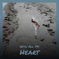 Various Artist - With All My Heart