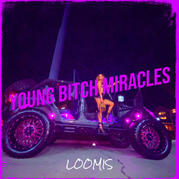 Loomis - Young Bitch Miracles (Explicit)