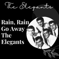 The Elegants - Rain, Rain Go Away - The Elegants