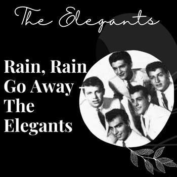 The Elegants - Rain, Rain Go Away - The Elegants