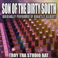 Troy Tha Studio Rat - Son Of The Dirty South (Originally Performed by Brantley Gilbert) (Karaoke)
