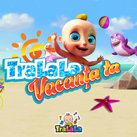 TraLaLa - Cantece pentru copii - Asta-i vacanța TraLaLa