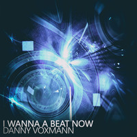 Danny Voxmann - I Wanna a Beat Now